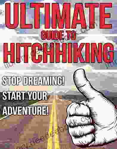 The Ultimate Guide To Hitchhiking: Stop Dreaming Start Your Adventure (How To Hitchhike Travel Hacks Hitchhiking Traveling Adventure Travel Amp Europe Where Guide London Tips Top )