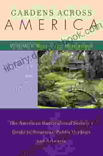 Gardens Across America West Of The Mississippi: The American Horticultural Society S Guide To American Public Gardens And Arboreta