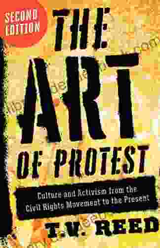 The Art Of Protest: Culture And Activism From The Civil Rights Movement To The Present
