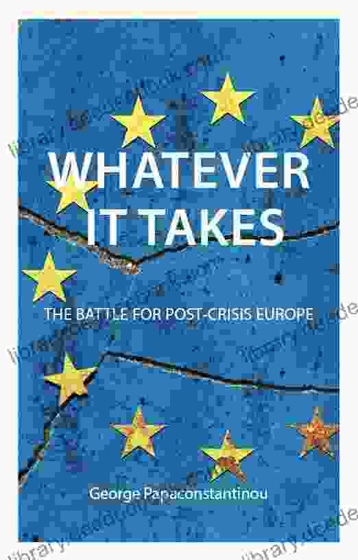 Whatever It Takes: The Battle For Post Crisis Europe (Comparative Political Economy)