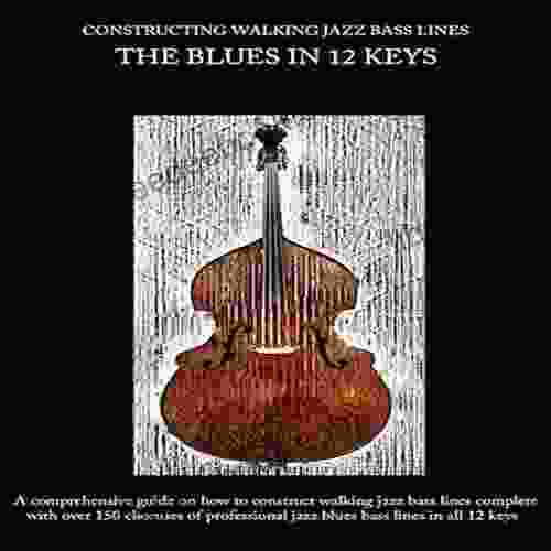 Constructing Walking Jazz Bass Lines Walking Bass Lines : The Blues In 12 Keys