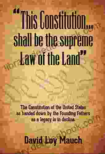 This Constitution Shall Be The Supreme Law Of The Land : The Constitution Of The United States As Handed Down By The Founding Fathers As A Legacy Is In Decline