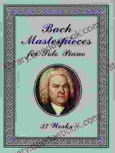 Bach Masterpieces For Solo Piano: 37 Works (Dover Classical Piano Music)