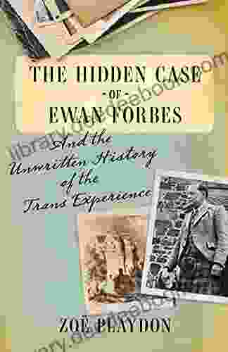 The Hidden Case Of Ewan Forbes: And The Unwritten History Of The Trans Experience