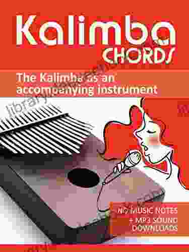 Kalimba Chords The Kalimba As An Accompanying Instrument: No Music Notes + MP3 Sound Downloads (Kalimba Songbooks)