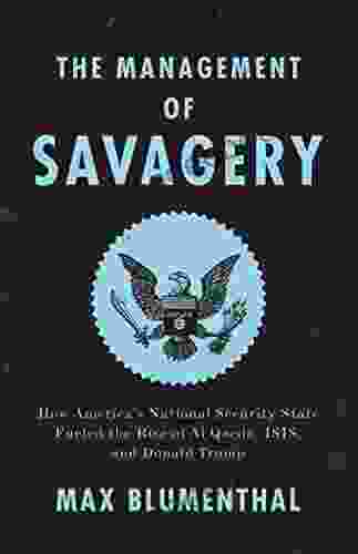 The Management Of Savagery: How America S National Security State Fueled The Rise Of Al Qaeda ISIS And Donald Trump