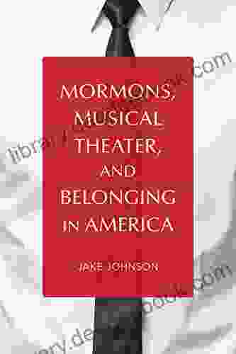 Mormons Musical Theater And Belonging In America (Music In American Life)