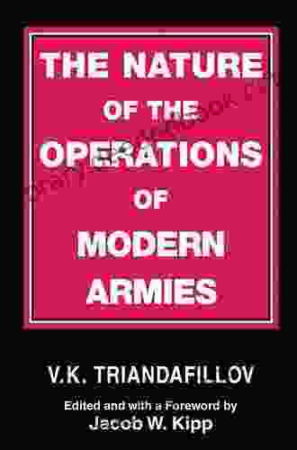 The Nature Of The Operations Of Modern Armies (Soviet (Russian) Study Of War 4)