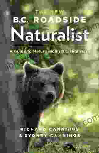 The New B C Roadside Naturalist: A Guide To Nature Along B C Highways