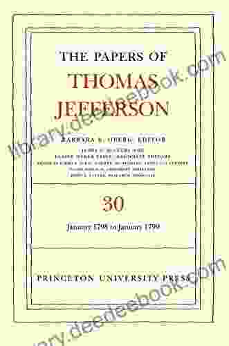 The Papers Of Thomas Jefferson Volume 30: 1 January 1798 To 31 January 1799