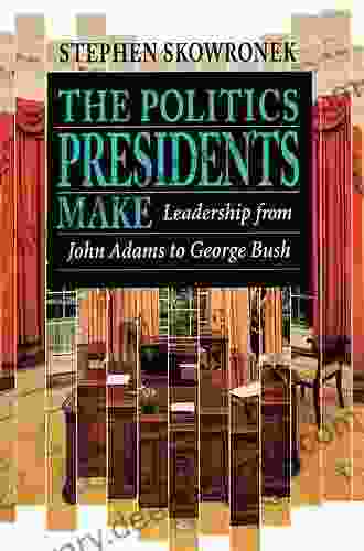 The Politics Presidents Make: Leadership From John Adams To Bill Clinton Revised Edition
