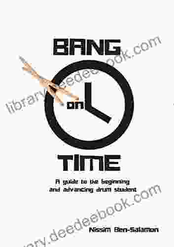 Bang On Time: A Guide For The Beginning And Advancing Drum Student