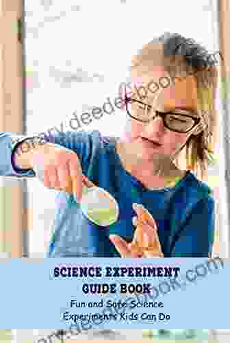 Science Experiment Guide Book: Fun And Safe Science Experiments Kids Can Do