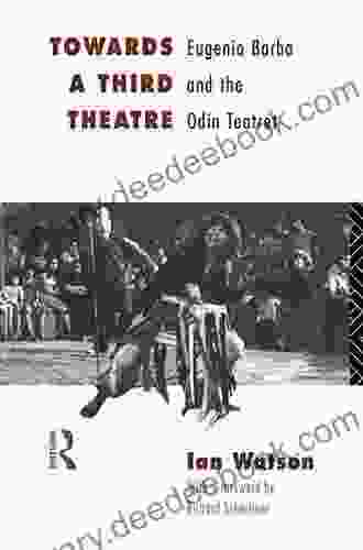 Towards A Third Theatre: Eugenio Barba And The Odin Teatret