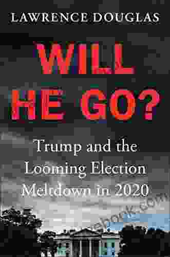 Will He Go?: Trump And The Looming Election Meltdown In 2024