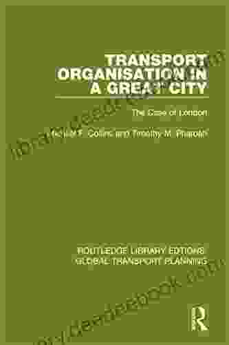 Transport Organisation In A Great City: The Case Of London (Routledge Library Edtions: Global Transport Planning 7)