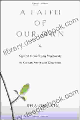 A Faith Of Our Own: Second Generation Spirituality In Korean American Churches