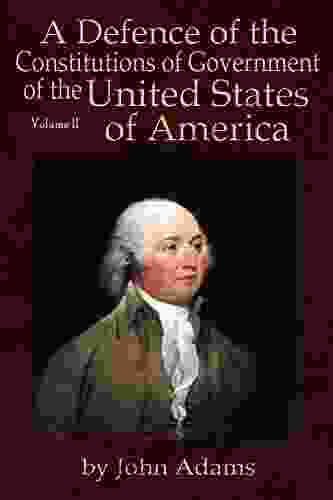 A Defence Of The Constitutions Of Government Of The United States Of America: Volume II