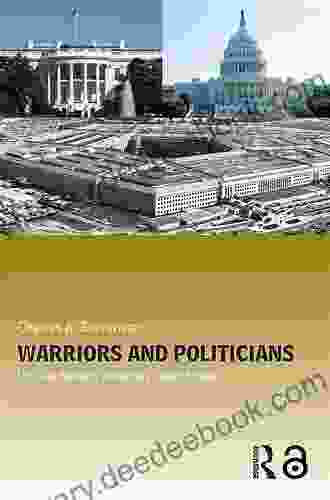 Warriors And Politicians: US Civil Military Relations Under Stress (Cass Military Studies)