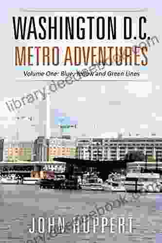 Washington D C Metro Adventures: Volume One: Blue Yellow And Green Lines