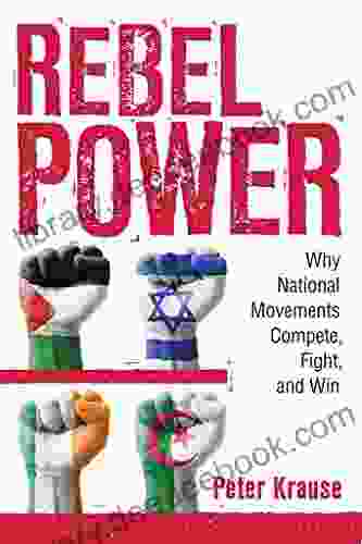 Rebel Power: Why National Movements Compete Fight And Win (Cornell Studies In Security Affairs)