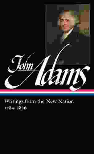 John Adams: Writings From The New Nation 1784 1826 (LOA #276) (Library Of America Adams Family Collection 3)