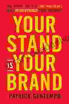 Your Stand Is Your Brand: How Deciding Who To Be (NOT What To Do) Will Revolutionize Your Business